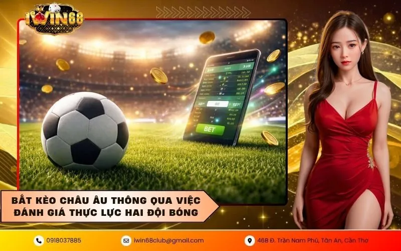 Bắt kèo châu âu thông qua việc đánh giá thực lực hai đội bóng