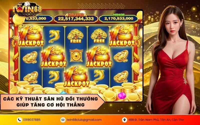 Các kỹ thuật săn hũ đổi thưởng giúp tăng cơ hội thắng