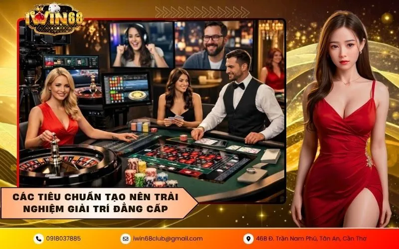 Các tiêu chuẩn tạo nên trải nghiệm giải trí đẳng cấp