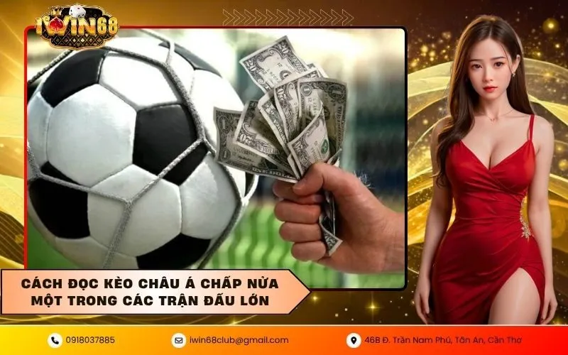 Cách đọc kèo châu á chấp nửa một trong các trận đấu lớn