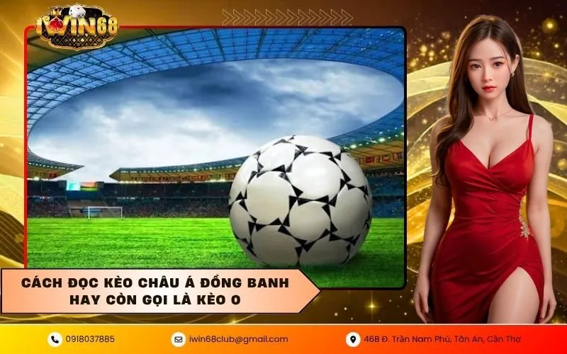 Cách đọc kèo châu á đồng banh hay còn gọi là kèo 0