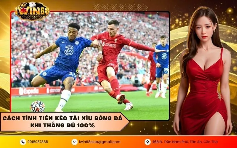 Cách tính tiền kèo tài xỉu bóng đá khi thắng đủ 100%