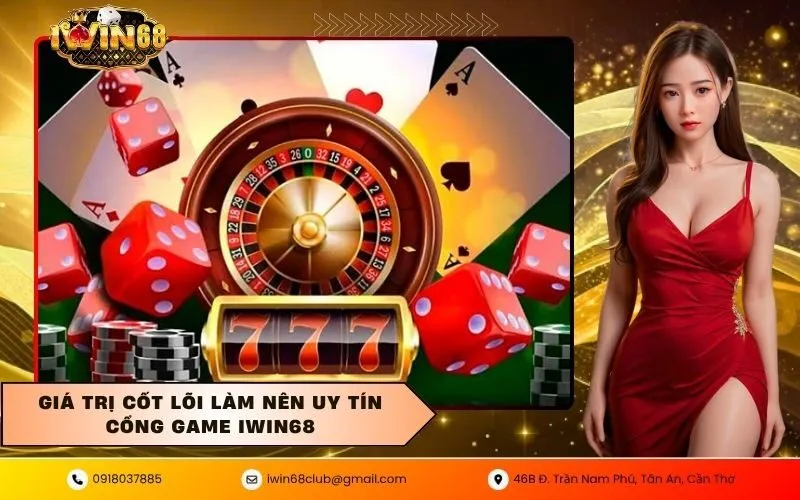 Giá trị cốt lõi làm nên uy tín cổng game IWIN68