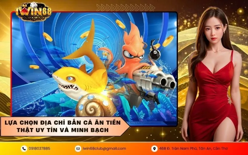 Lựa chọn địa chỉ bắn cá ăn tiền thật uy tín và minh bạch