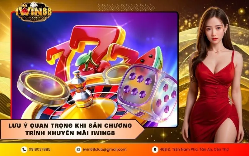 Lưu Ý Quan Trọng Khi Săn Chương Trình Khuyến Mãi IWIN68