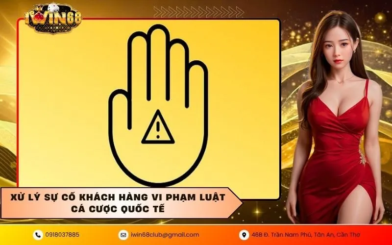 Xử Lý Sự Cố Khách Hàng Vi Phạm Luật Cá Cược Quốc Tế