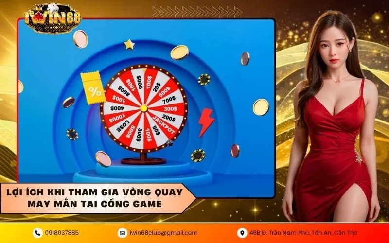 Lợi ích khi tham gia vòng quay may mắn tại cổng game